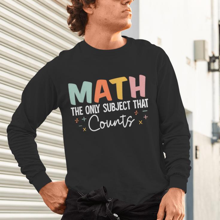 Math The Only Subject That Counts Cute Teacher Educator Unisex Long Sleeve T-Shirt, gift for family, gift for coworker Math The Only Subject That Counts Cute Teacher Educator Unisex Long Sleeve T-Shirt, gift for family, gift for coworker