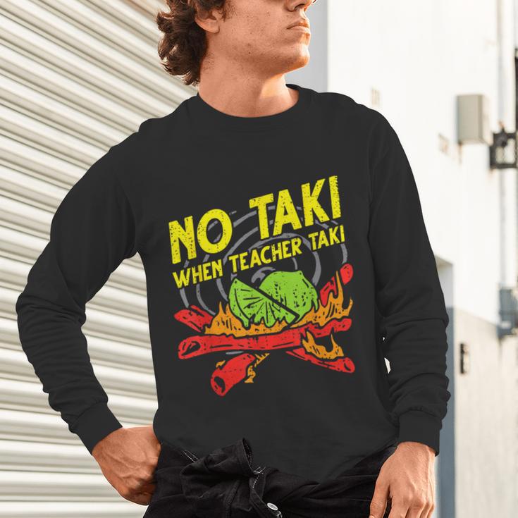 No Taki When Teacher Taki Education Classroom Teacher For Men Women Girls Kids Unisex Long Sleeve T-Shirt, gift for family, gift for coworker
