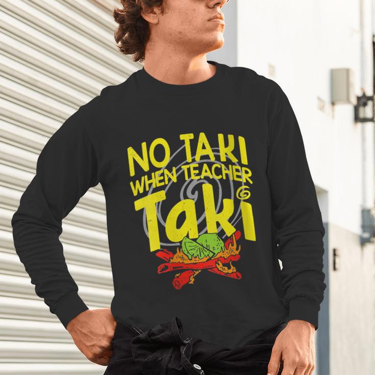 No Taki When Teacher Taki Education Classroom Teacher Unisex Long Sleeve T-Shirt, gift for family, gift for coworker No Taki When Teacher Taki Education Classroom Teacher Unisex Long Sleeve T-Shirt, gift for family, gift for coworker