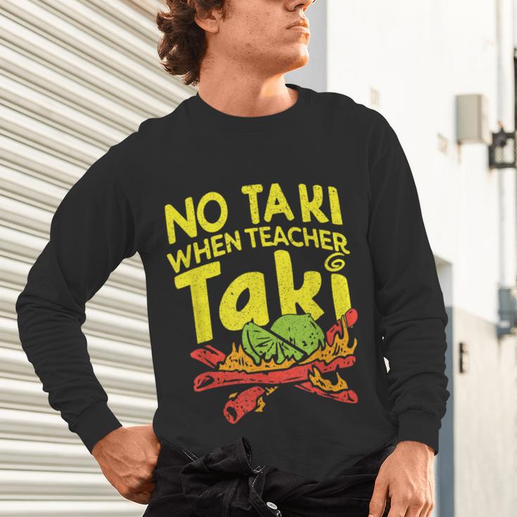 No Taki When Teacher Taki Teacher Pun Humor Unisex Long Sleeve T-Shirt, gift for family, gift for coworker