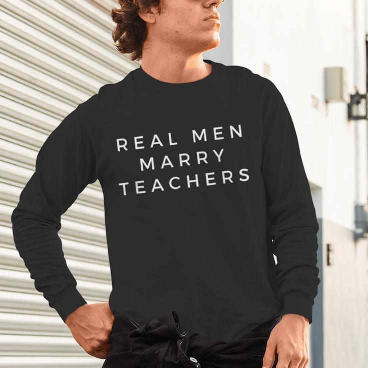 Real Men Marry Teachers For Men Future Husband Saying Unisex Long Sleeve T-Shirt, gift for family, gift for coworker Real Men Marry Teachers For Men Future Husband Saying Unisex Long Sleeve T-Shirt, gift for family, gift for coworker