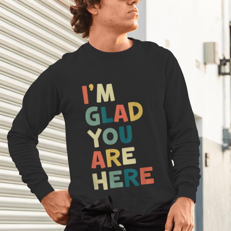 Retro I’m Glad You Are Here Women Men Teacher Unisex Long Sleeve T-Shirt, gift for family, gift for coworker Retro I’m Glad You Are Here Women Men Teacher Unisex Long Sleeve T-Shirt, gift for family, gift for coworker