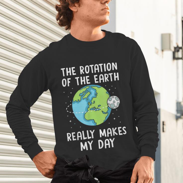 Rotation Of The Earth Makes My Day Science Teacher Earth Day Unisex Long Sleeve T-Shirt, gift for family, gift for coworker