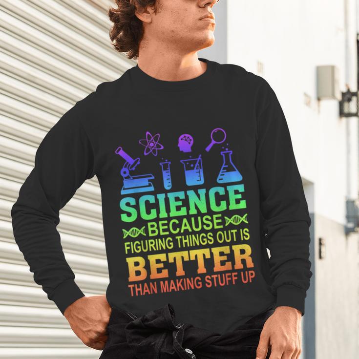 Science Teacher Because Figuring Things Out Is Better Than Unisex Long Sleeve T-Shirt, gift for family, gift for coworker