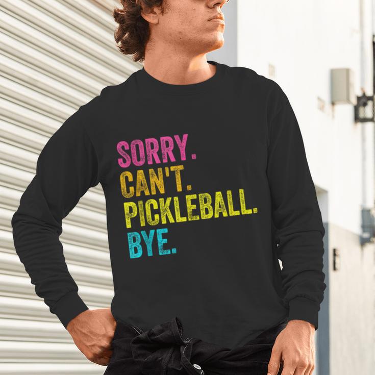 Sorry Can't Pickleball Bye Teacher Student Sport Unisex Long Sleeve T-Shirt, gift for family, gift for coworker