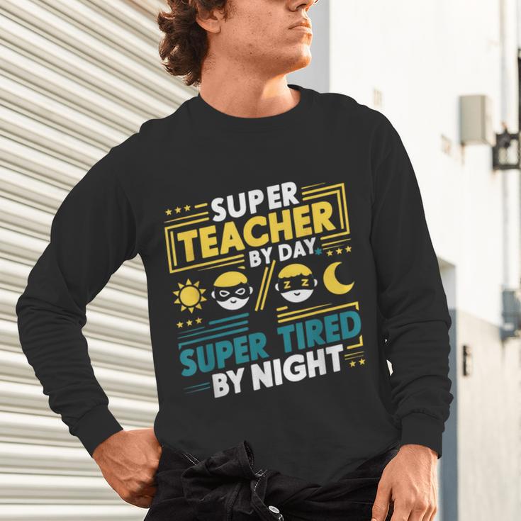 Super Teacher By Day Super Tired By Night Superheroes School Unisex Long Sleeve T-Shirt, gift for family, gift for coworker Super Teacher By Day Super Tired By Night Superheroes School Unisex Long Sleeve T-Shirt, gift for family, gift for coworker