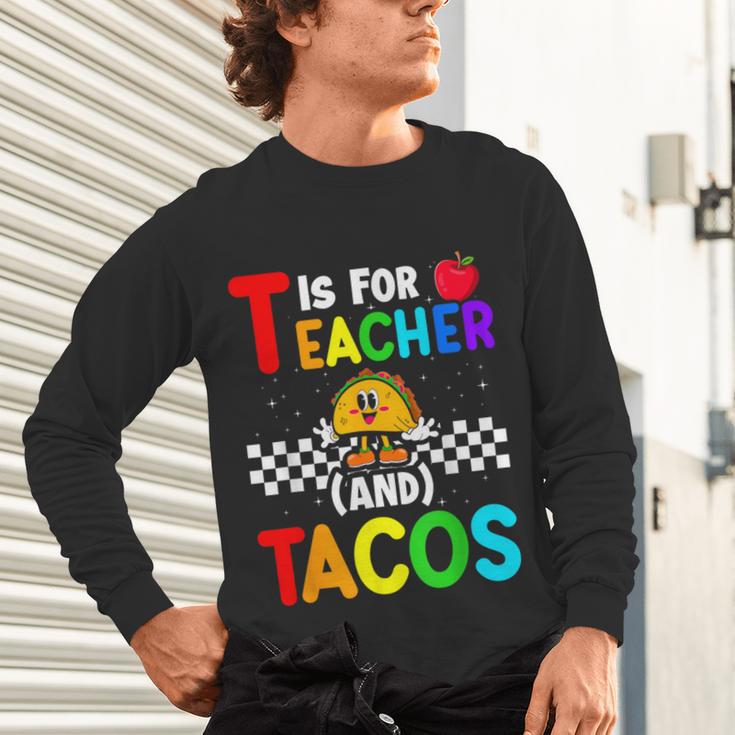 T Is For Teacher And Tacos For Teacher & Tacos Lovers Unisex Long Sleeve T-Shirt, gift for family, gift for coworker