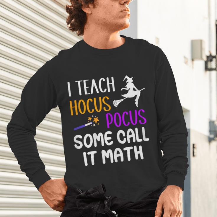 I Teach Hocus Pocus Some Call It Math Teacher Unisex Long Sleeve T-Shirt, gift for family, gift for coworker I Teach Hocus Pocus Some Call It Math Teacher Unisex Long Sleeve T-Shirt, gift for family, gift for coworker