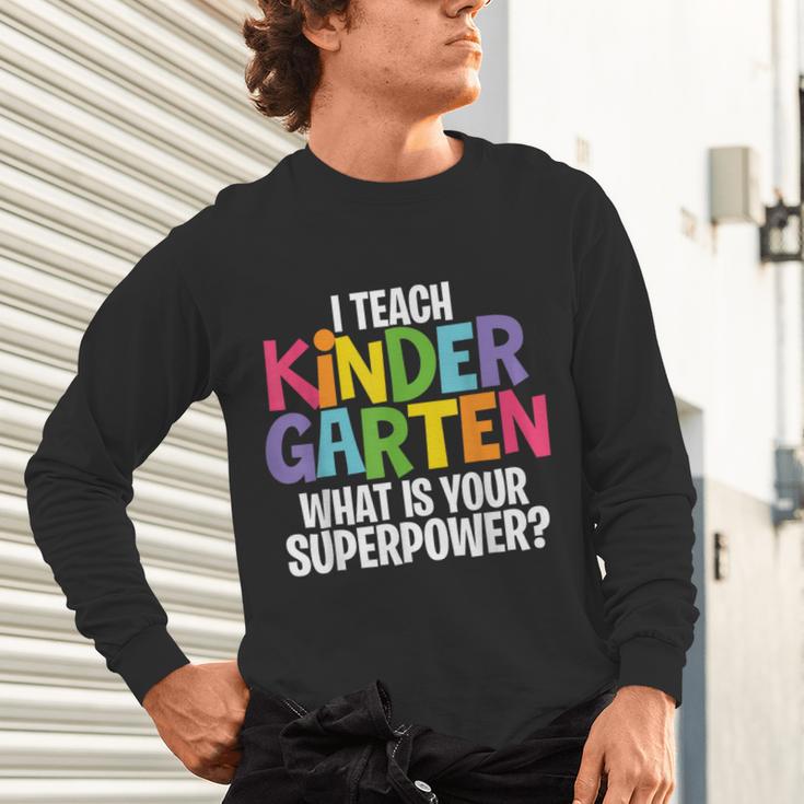 I Teach Kindergarten What Is Your Superpower Teacher Unisex Long Sleeve T-Shirt, gift for family, gift for coworker I Teach Kindergarten What Is Your Superpower Teacher Unisex Long Sleeve T-Shirt, gift for family, gift for coworker