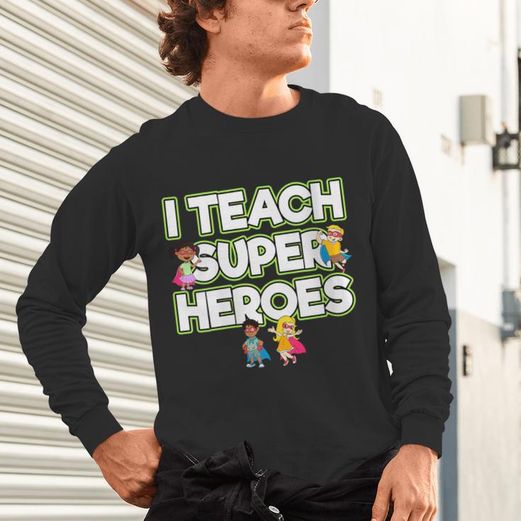 I Teach Superheroes School Teacher Professor Unisex Long Sleeve T-Shirt, gift for family, gift for coworker
