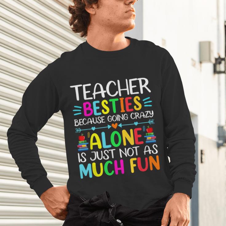 Teacher Besties Because Going Crazy Alone Is Not Fun Unisex Long Sleeve T-Shirt, gift for family, gift for coworker Teacher Besties Because Going Crazy Alone Is Not Fun Unisex Long Sleeve T-Shirt, gift for family, gift for coworker