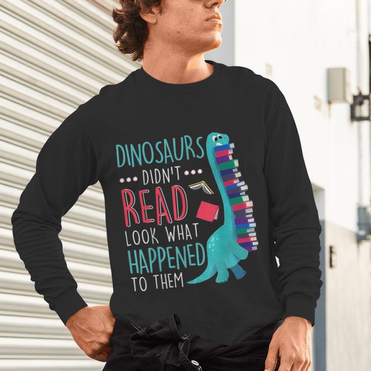 Teacher Dinosaurs Didnt Read Look What Happened Book Reading Unisex Long Sleeve T-Shirt, gift for family, gift for coworker
