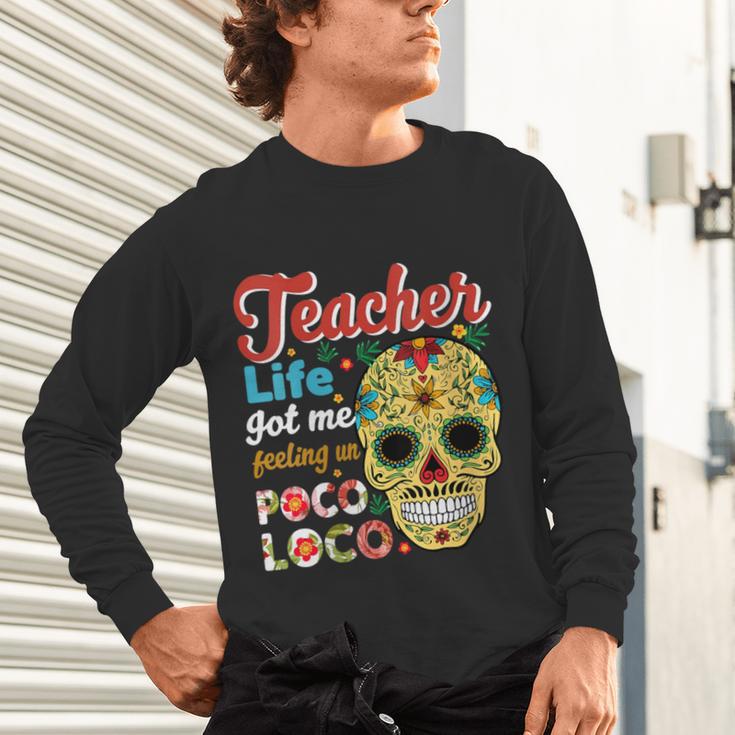 Teacher Life Got Me Feeling Un Poco Loco Unisex Long Sleeve T-Shirt, gift for family, gift for coworker