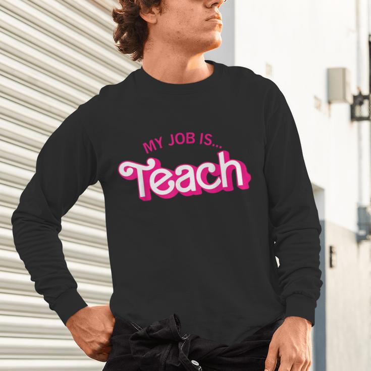 Teacher Life My Job Is Teach Unisex Long Sleeve T-Shirt, gift for family, gift for coworker