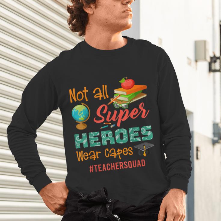 Teacher Not All Superheroes Wear Capes Teacher Squad Unisex Long Sleeve T-Shirt, gift for family, gift for coworker Teacher Not All Superheroes Wear Capes Teacher Squad Unisex Long Sleeve T-Shirt, gift for family, gift for coworker