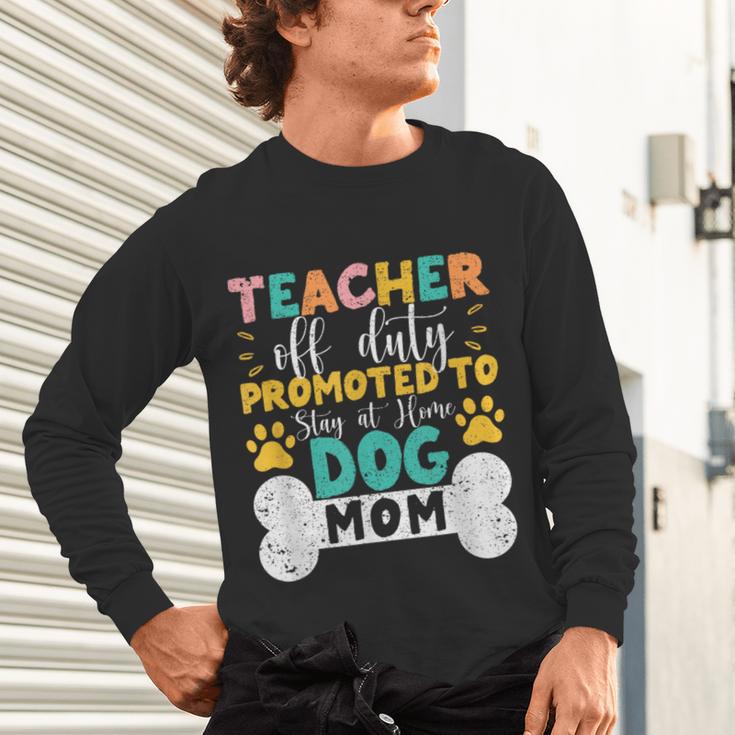 Teacher Off Duty Promoted To Stay At Home Dog Mom Teachers Unisex Long Sleeve T-Shirt, gift for family, gift for coworker