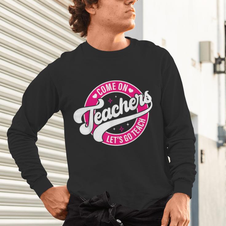 Come On Teachers Let's Go Teach Pink Back To School For Men Women Unisex Long Sleeve T-Shirt, gift for family, gift for coworker