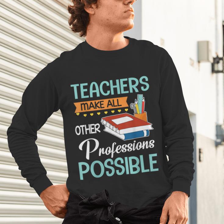 Teachers Make All Other Professions Possible Back To School For Men Women Unisex Long Sleeve T-Shirt, gift for family, gift for coworker Teachers Make All Other Professions Possible Back To School For Men Women Unisex Long Sleeve T-Shirt, gift for family, gift for coworker