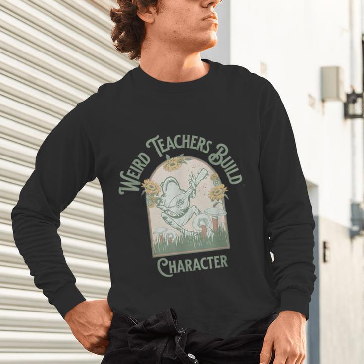 Weird Teachers Build Character- Teacher's Day Unisex Long Sleeve T-Shirt, gift for family, gift for coworker