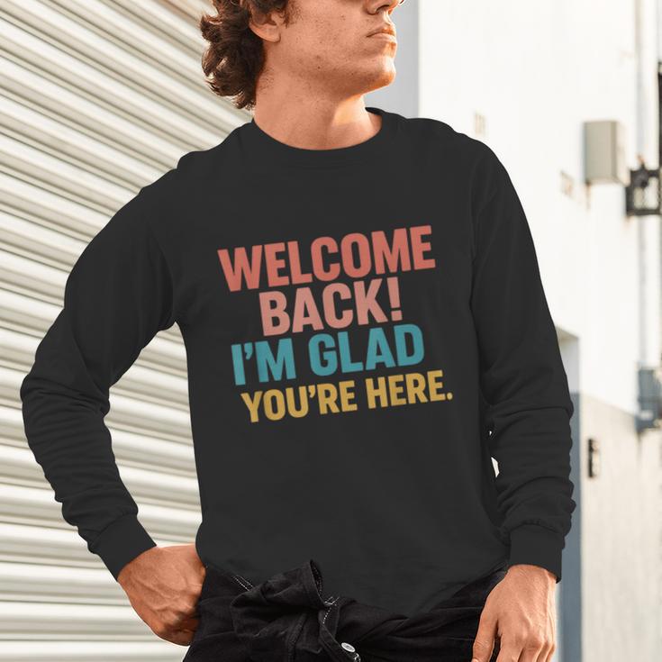 Welcome Back I'm Glad You'Re Here Retro Teacher Greeting Unisex Long Sleeve T-Shirt, gift for family, gift for coworker