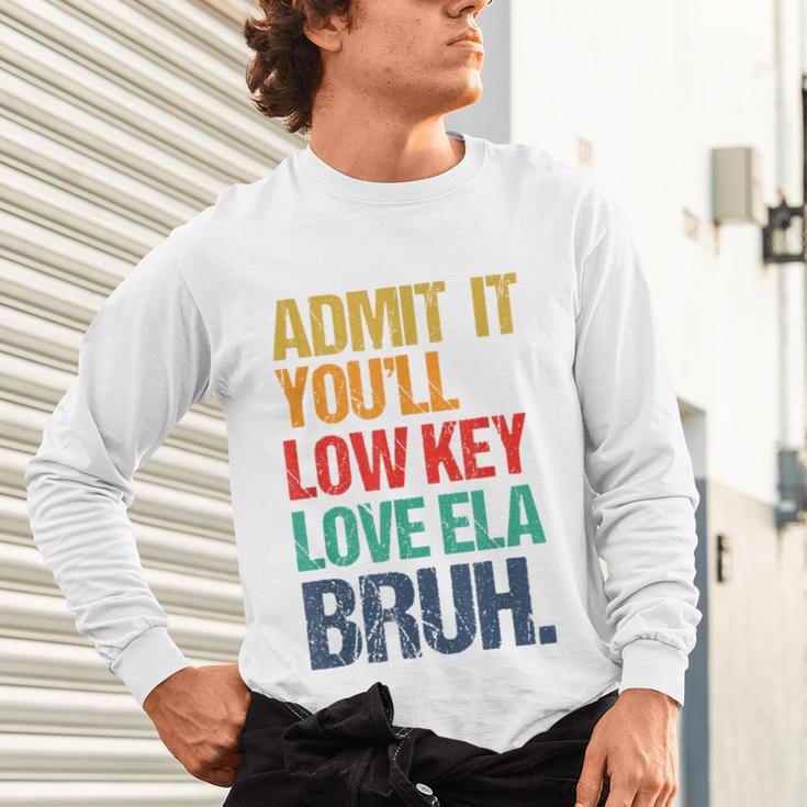 Admit It You Low Key Love ELA Bruh First Day School Teacher Unisex Long Sleeve T-Shirt, gift for family, gift for coworker
