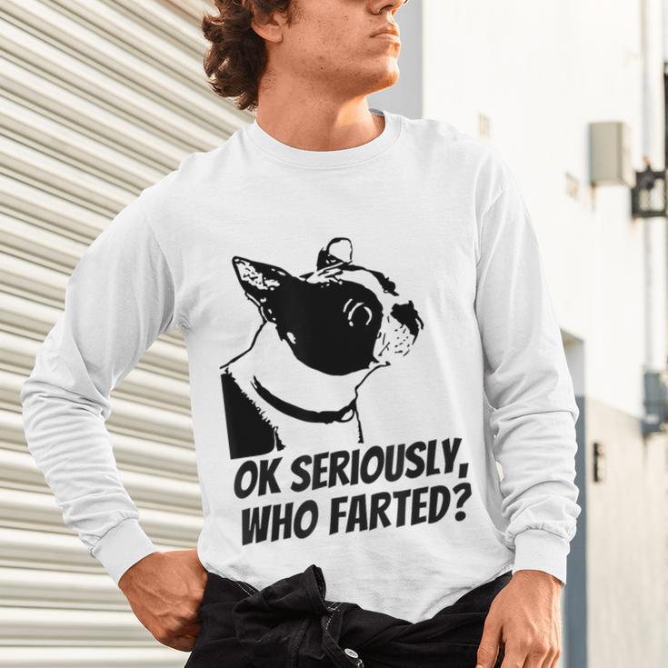 Boston Terrier Shirt Ok Seriously Who Farted Unisex Long Sleeve T-Shirt, gift for family, gift for coworker