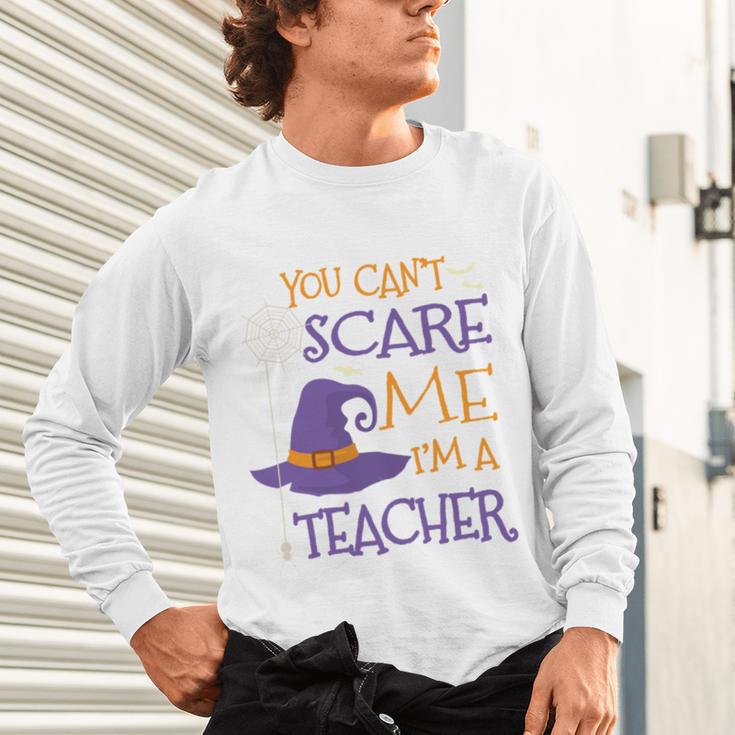 You Can't Scare Me I'm A Teacher Unisex Long Sleeve T-Shirt, gift for family, gift for coworker