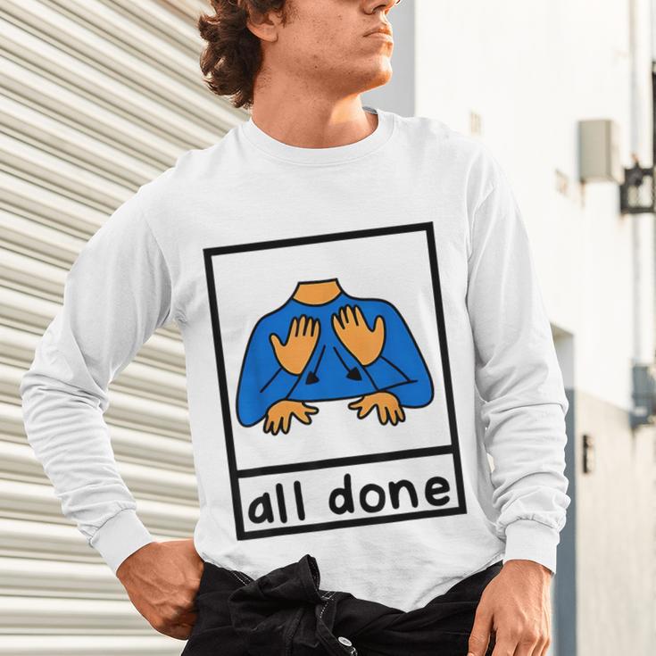 All Done Sign Language Speech Pathology Aac Sped Teacher Unisex Long Sleeve T-Shirt, gift for family, gift for coworker