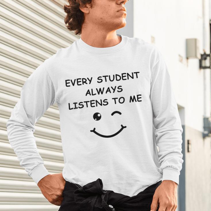 Every Student Always Listens To Me Teacher Lie Party Unisex Long Sleeve T-Shirt, gift for family, gift for coworker Every Student Always Listens To Me Teacher Lie Party Unisex Long Sleeve T-Shirt, gift for family, gift for coworker