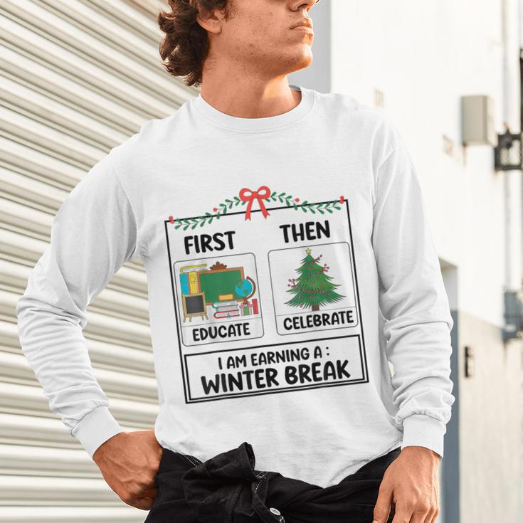 First Educate Then Celebrate Christmas Teacher Winter Break Unisex Long Sleeve T-Shirt, gift for family, gift for coworker First Educate Then Celebrate Christmas Teacher Winter Break Unisex Long Sleeve T-Shirt, gift for family, gift for coworker