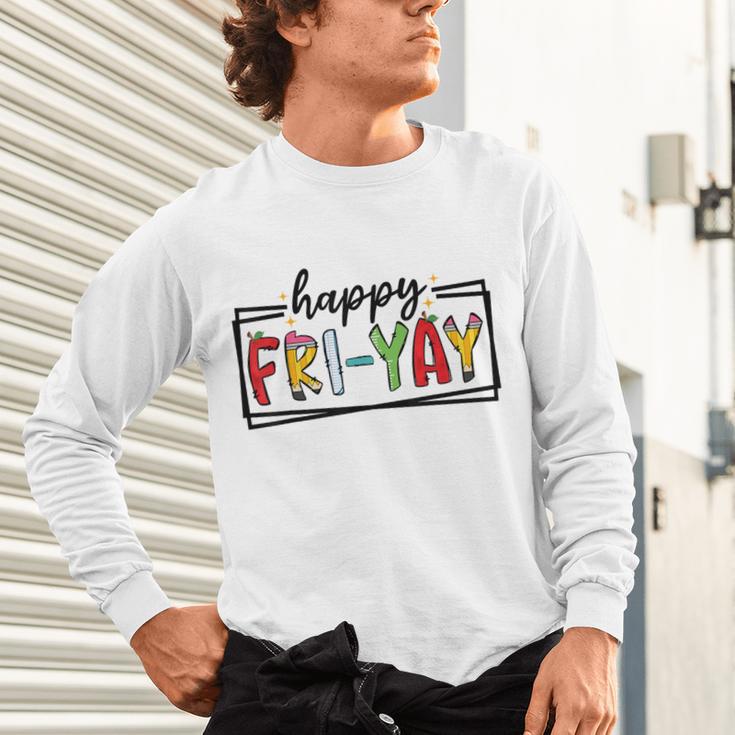 Happy Fri-Yay Friday Lovers Teacher Fri Yay Weekend Unisex Long Sleeve T-Shirt, gift for family, gift for coworker