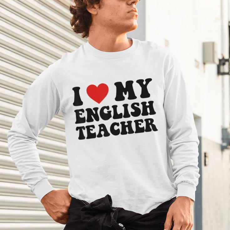 I Love My English Teacher Heart English Language Teachers For Men Women Kids Unisex Long Sleeve T-Shirt, gift for family, gift for coworker