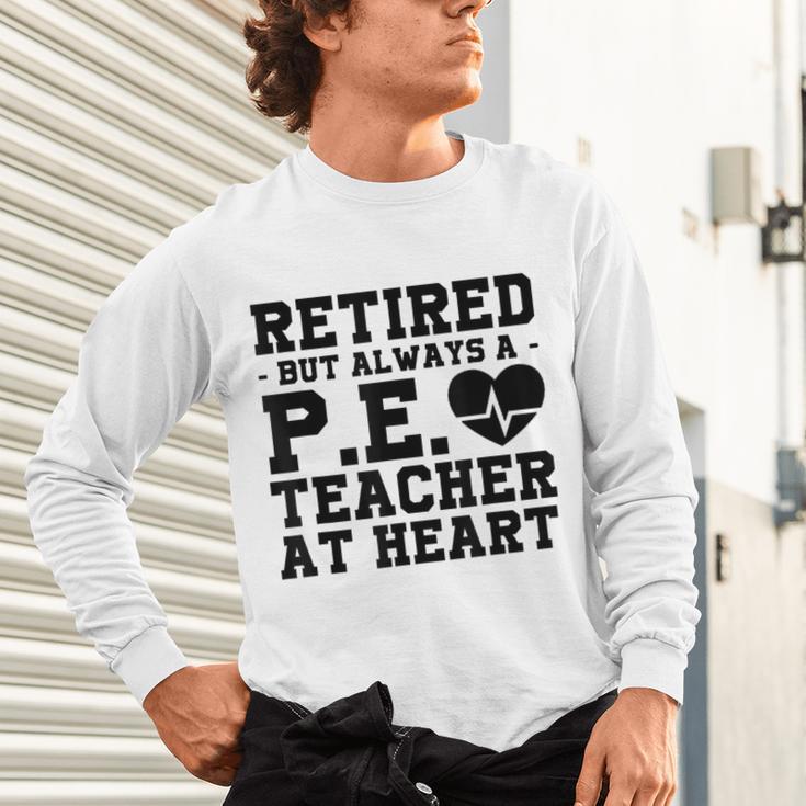 Retirement But Always A Pe Teacher At Heart Pride Shirt Unisex Long Sleeve T-Shirt, gift for family, gift for coworker Retirement But Always A Pe Teacher At Heart Pride Shirt Unisex Long Sleeve T-Shirt, gift for family, gift for coworker