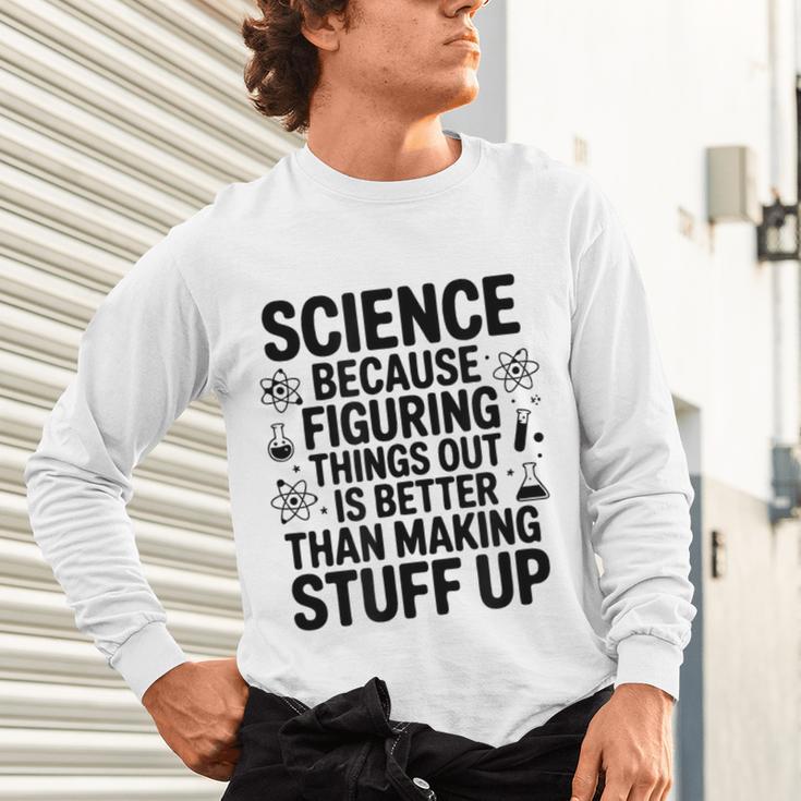 Science Because Figuring Things Out Teacher Scientific Adult Unisex Long Sleeve T-Shirt, gift for family, gift for coworker