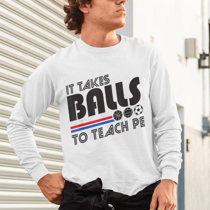 It Takes Balls To Teach PE Gym Teacher Unisex Long Sleeve T-Shirt, gift for family, gift for coworker