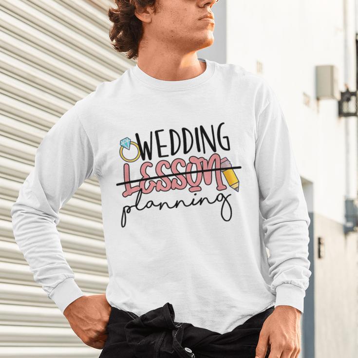 Wedding Planning Not Lesson Engaged Teacher Wedding Unisex Long Sleeve T-Shirt, gift for family, gift for coworker Wedding Planning Not Lesson Engaged Teacher Wedding Unisex Long Sleeve T-Shirt, gift for family, gift for coworker