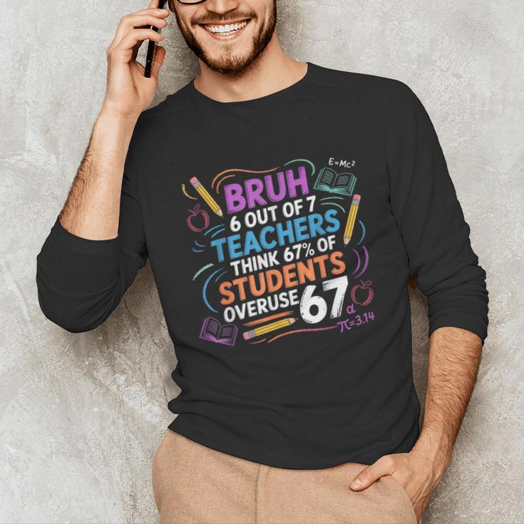 6 Out Of 7 Teachers Think 67 Of Students Overuse 67 Meme Unisex Long Sleeve T-Shirt, funny gift 6 Out Of 7 Teachers Think 67 Of Students Overuse 67 Meme Unisex Long Sleeve T-Shirt, funny gift