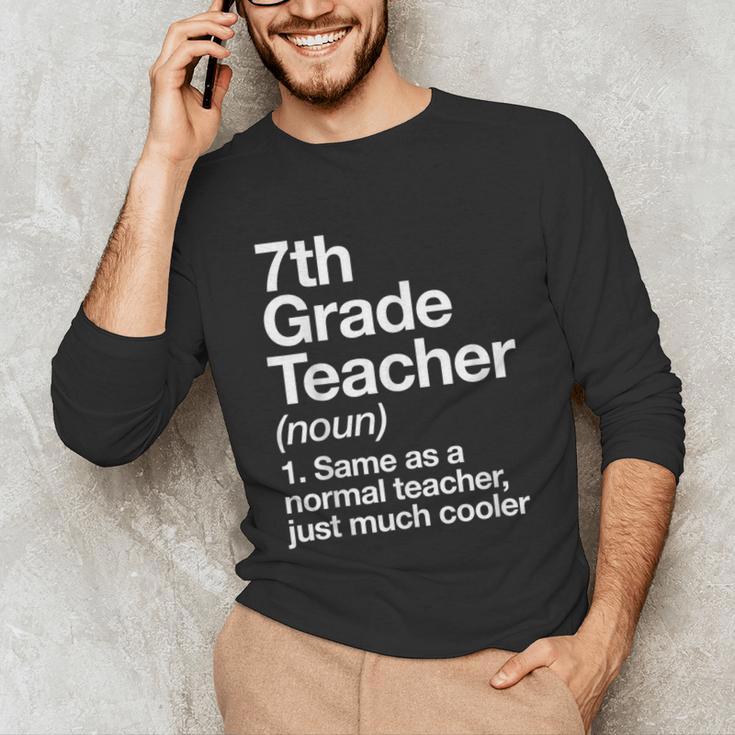 7th Grade Teacher Definition Back To School First Day Unisex Long Sleeve T-Shirt, funny gift