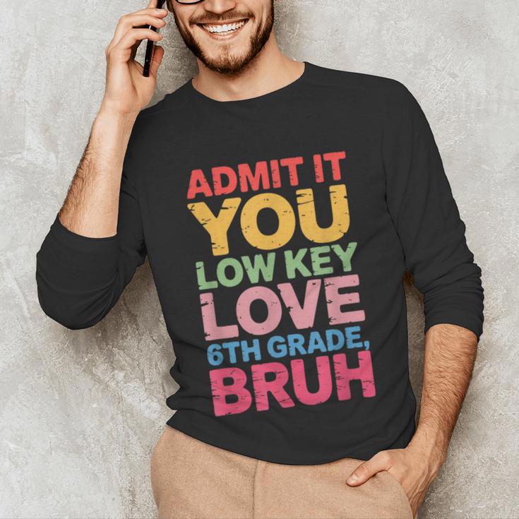 Admit It You Low Key Love 6th Grade Bruh Teacher Squad Life Unisex Long Sleeve T-Shirt, funny gift Admit It You Low Key Love 6th Grade Bruh Teacher Squad Life Unisex Long Sleeve T-Shirt, funny gift