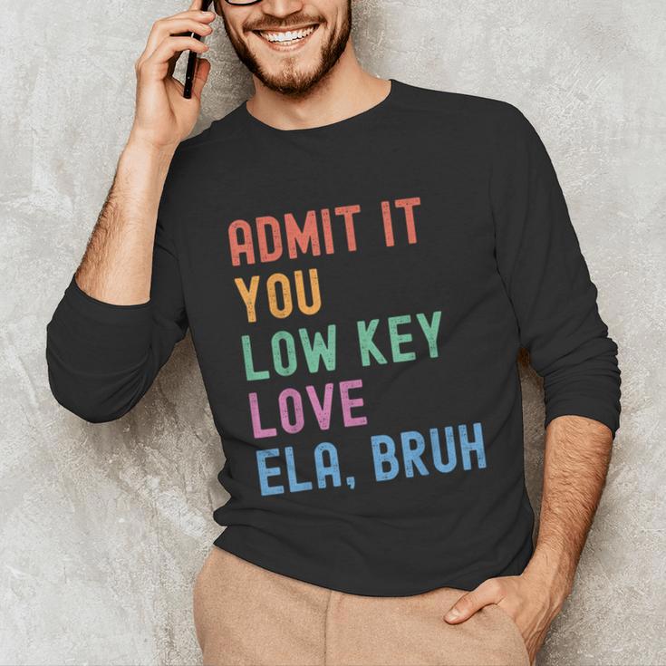 Admit It You Low Key Love ELA Bruh English Teacher Unisex Long Sleeve T-Shirt, funny gift Admit It You Low Key Love ELA Bruh English Teacher Unisex Long Sleeve T-Shirt, funny gift