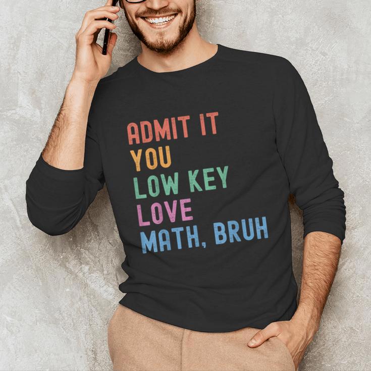 Admit It You Low Key Love Math Bruh Teacher Nerdy Math Unisex Long Sleeve T-Shirt, funny gift Admit It You Low Key Love Math Bruh Teacher Nerdy Math Unisex Long Sleeve T-Shirt, funny gift