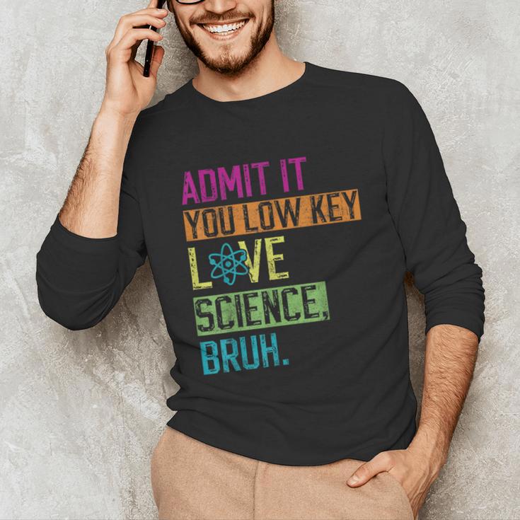 Admit It You Low Key Love Science Bruh Funny Science Teacher Unisex Long Sleeve T-Shirt, funny gift Admit It You Low Key Love Science Bruh Funny Science Teacher Unisex Long Sleeve T-Shirt, funny gift