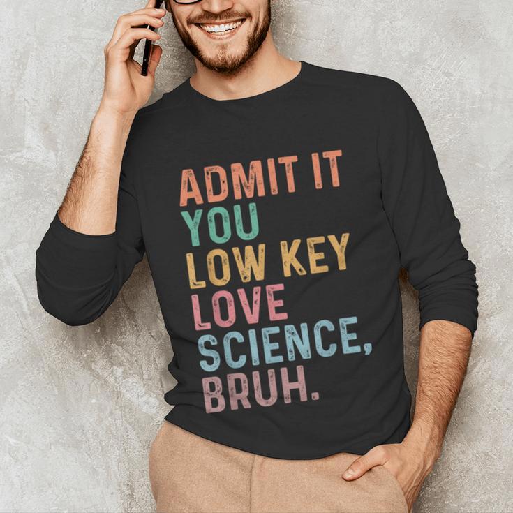 Admit It You Low Key Love Science Bruh Scientist Teacher Unisex Long Sleeve T-Shirt, funny gift Admit It You Low Key Love Science Bruh Scientist Teacher Unisex Long Sleeve T-Shirt, funny gift