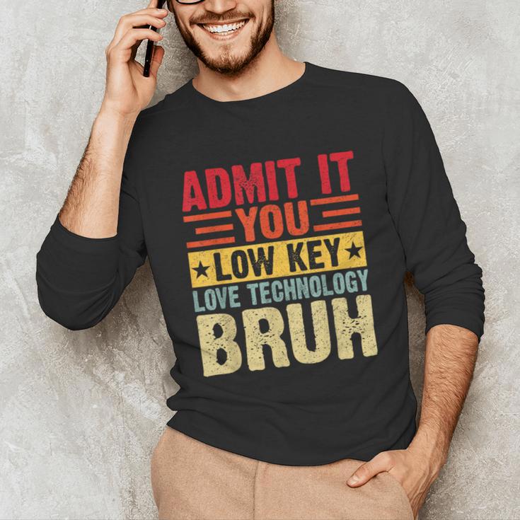 Admit It You Low Key Love Technology Bruh Teacher Kid Unisex Long Sleeve T-Shirt, funny gift Admit It You Low Key Love Technology Bruh Teacher Kid Unisex Long Sleeve T-Shirt, funny gift