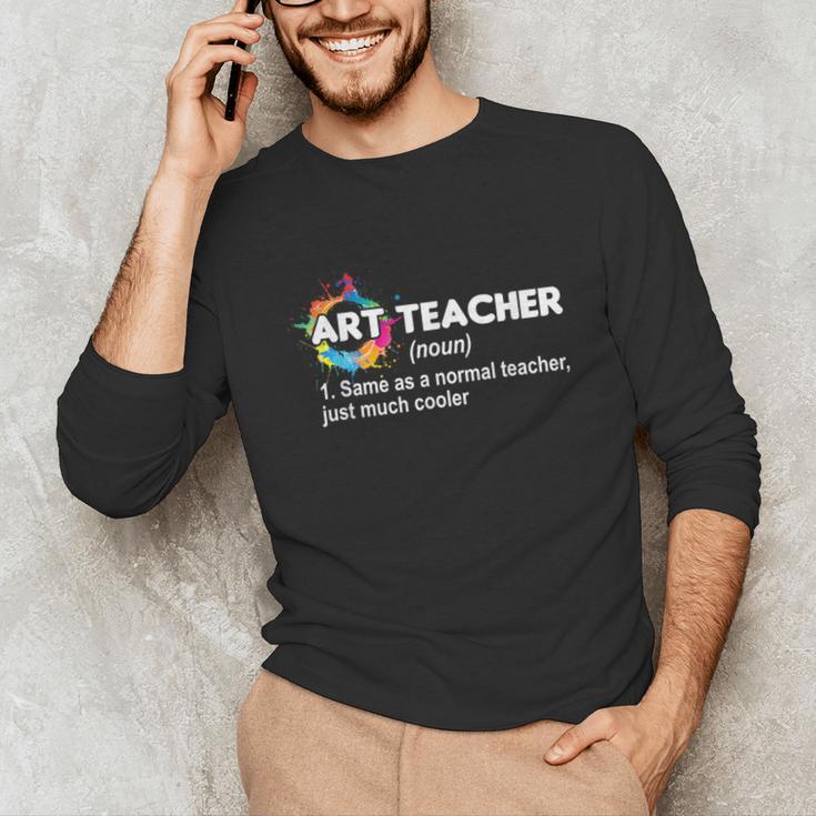 Art Teacher Definition Arts Artist Artistic Graphic For Men Women Girls Kids Unisex Long Sleeve T-Shirt, funny gift