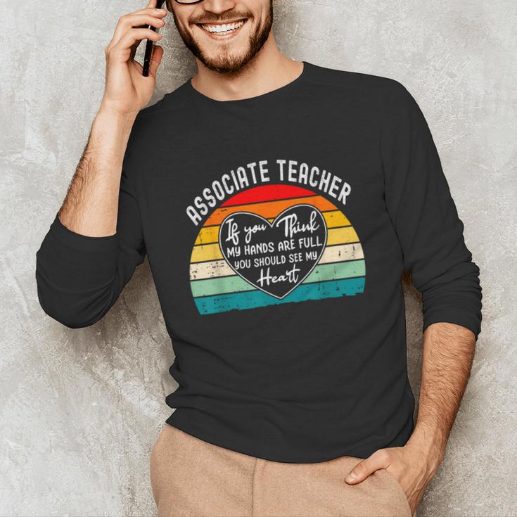 Associate Teacher If You Think My Hands Are Full Unisex Long Sleeve T-Shirt, funny gift