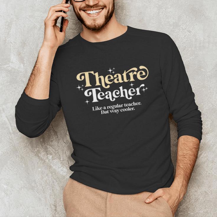 Theatre Teacher Back To School Essential Must Have Unisex Long Sleeve T-Shirt, funny gift