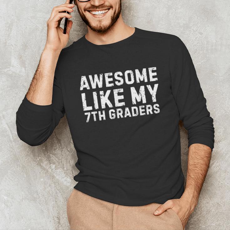 Awesome Like My 7th Grader Seventh Grade Teacher Unisex Long Sleeve T-Shirt, funny gift Awesome Like My 7th Grader Seventh Grade Teacher Unisex Long Sleeve T-Shirt, funny gift