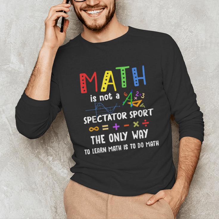 Back To School Math Is Not A Spectator Sport Math Teacher Unisex Long Sleeve T-Shirt, funny gift Back To School Math Is Not A Spectator Sport Math Teacher Unisex Long Sleeve T-Shirt, funny gift