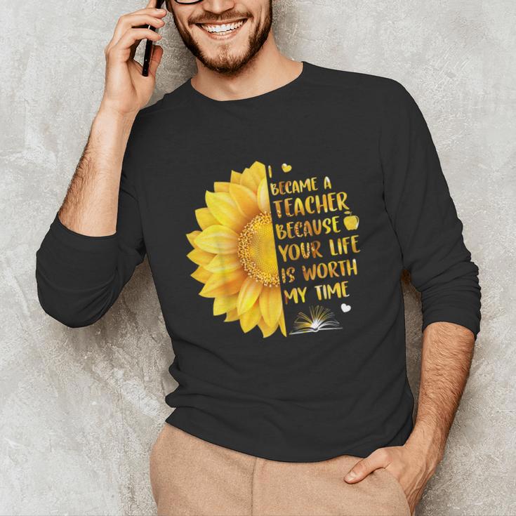 I Became A Teacher Because Your Life Is Worth My Time Tshirt Men Women Unisex Long Sleeve T-Shirt, funny gift I Became A Teacher Because Your Life Is Worth My Time Tshirt Men Women Unisex Long Sleeve T-Shirt, funny gift